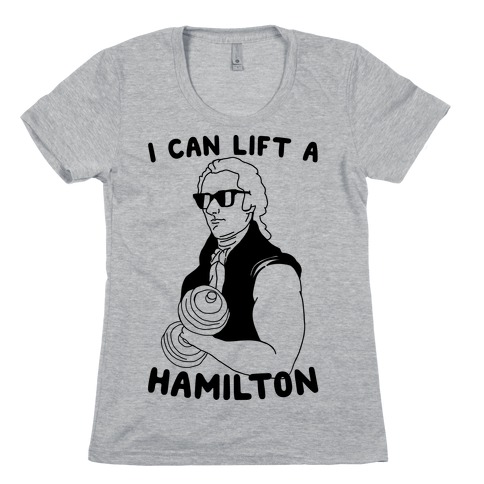 I Can Lift A Hamilton Womens T-Shirt