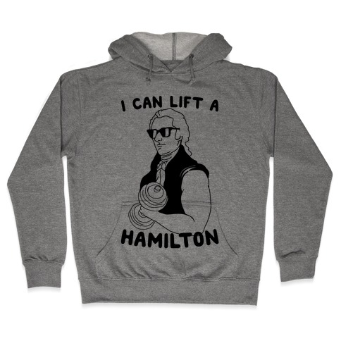 I Can Lift A Hamilton Hooded Sweatshirt