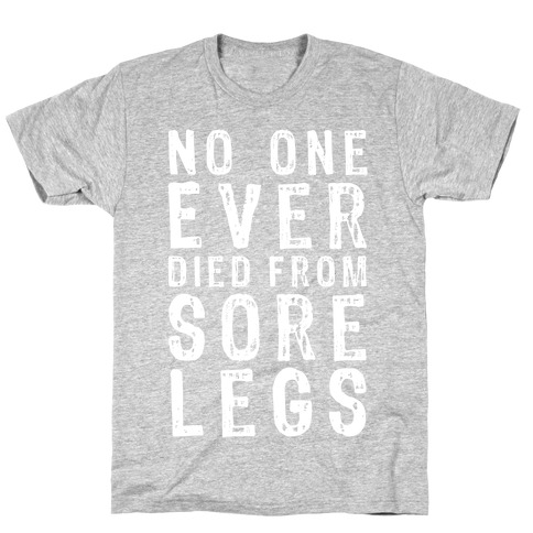 No One Ever Died From Sore Legs T-Shirt