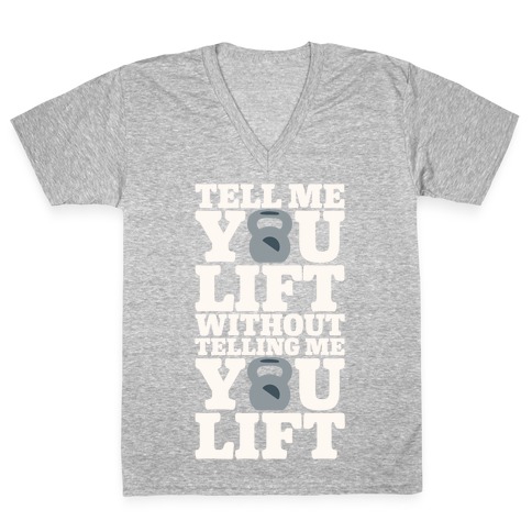 Tell Me You Lift Without Telling Me You Lift White Print V-Neck Tee Shirt