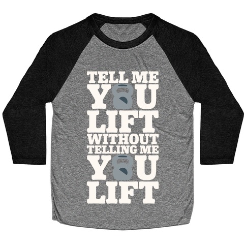 Tell Me You Lift Without Telling Me You Lift White Print Baseball Tee