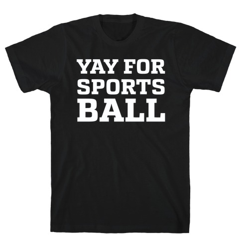 Yay for Sportsball T-Shirt