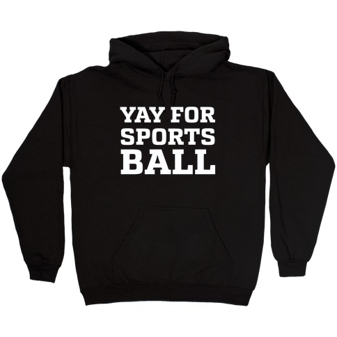 Yay for Sportsball Hooded Sweatshirt