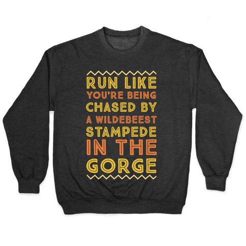 Run Like You're Being Chased By a Wildebeest Stampede in the Gorge Pullover