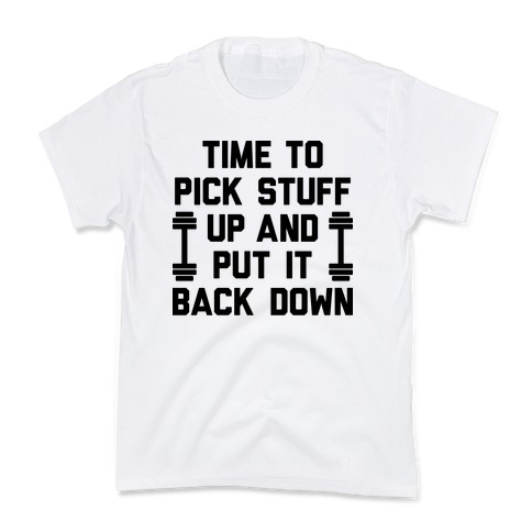 Time To Pick Stuff Up And Put It Back Down Kids T-Shirt
