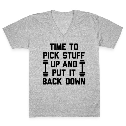 Time To Pick Stuff Up And Put It Back Down V-Neck Tee Shirt