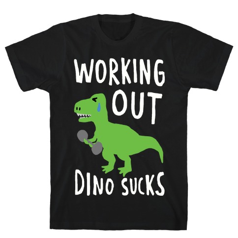 Working Out Dino Sucks Dinosaur T-Shirt
