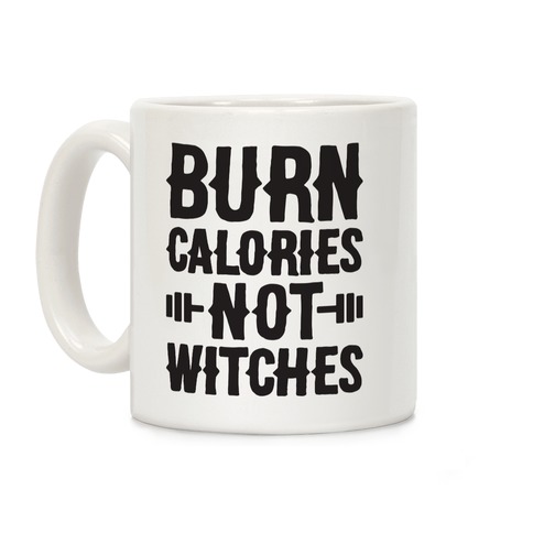 Burn Calories Not Witches Coffee Mug