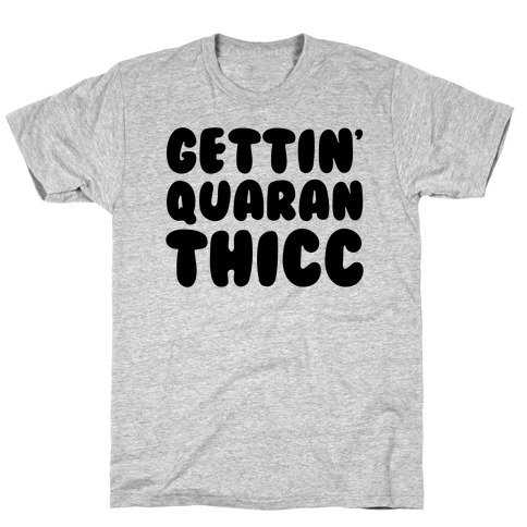 Gettin' Quaranthicc Parody T-Shirt