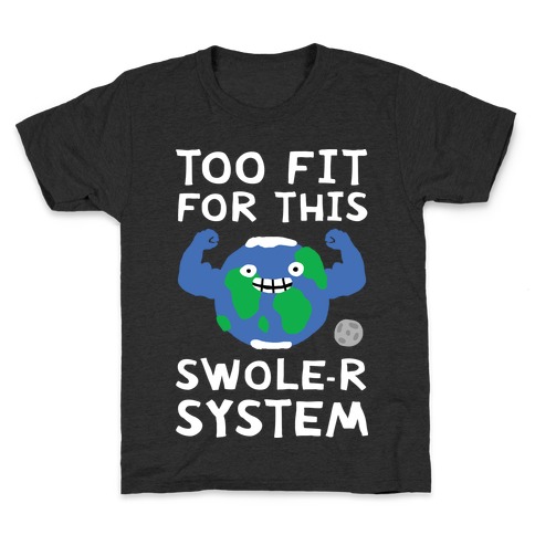 Too Fit For This Swole-er System Kids T-Shirt