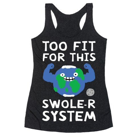 Too Fit For This Swole-er System Racerback Tank Top