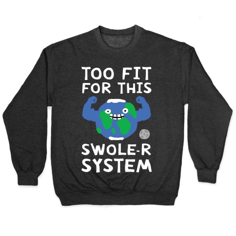 Too Fit For This Swole-er System Pullover