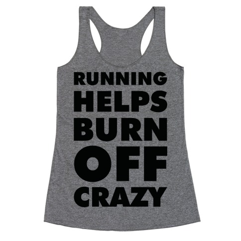 Running Helps Burn Off Crazy Racerback Tank Top