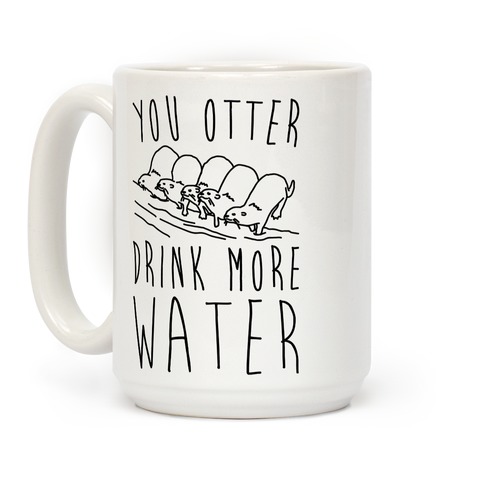 You Otter Drink More Water Coffee Mug