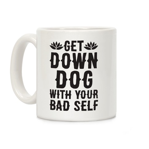 Get Down Dog With Your Bad Self Coffee Mug