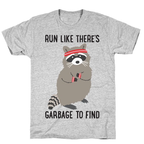 Run Like There's Garbage To Find T-Shirt