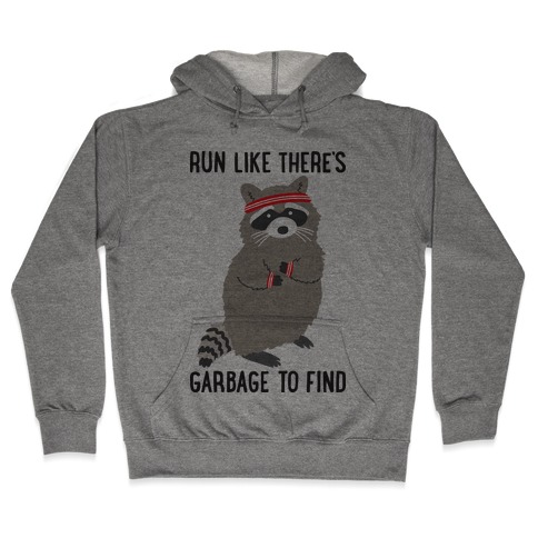 Run Like There's Garbage To Find Hooded Sweatshirt