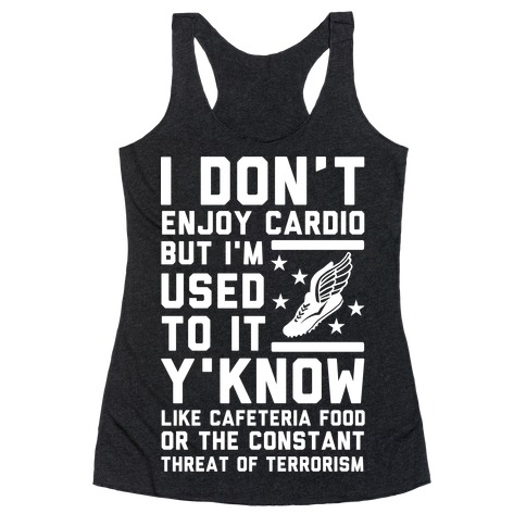 I Don't Enjoy Cardio But I'm Used to It Racerback Tank Top