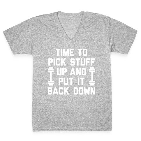 Time To Pick Stuff Up And Put It Back Down V-Neck Tee Shirt