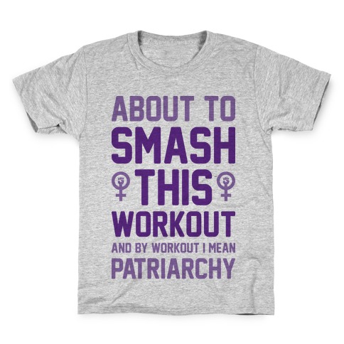 About To Smash This Workout And By Workout I Mean Patriarchy Kids T-Shirt