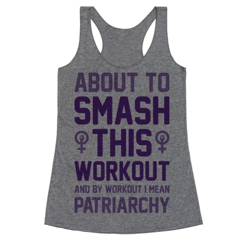 About To Smash This Workout And By Workout I Mean Patriarchy Racerback Tank Top