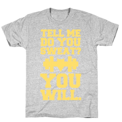 Tell Me, Do You Sweat? You Will (super hero workout parody) T-Shirt