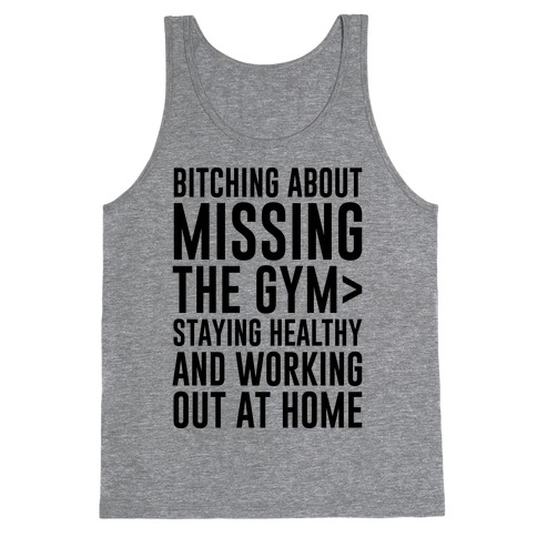 Bitching About Missing The Gym > Staying Healthy And Working Out At Home Tank Top