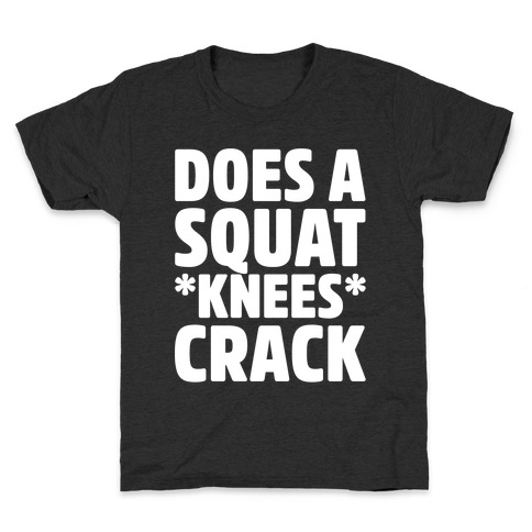 Does A Squat Knees Crack White Print Kids T-Shirt