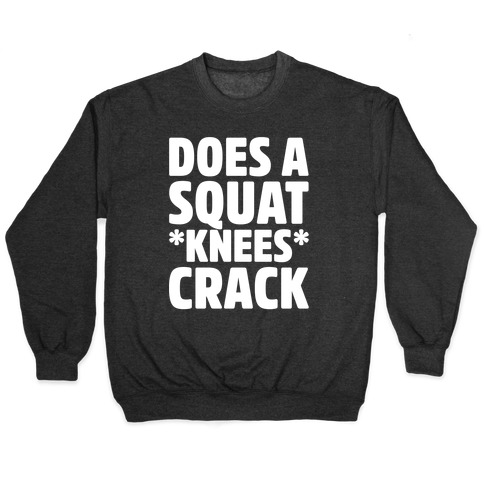 Does A Squat Knees Crack White Print Pullover
