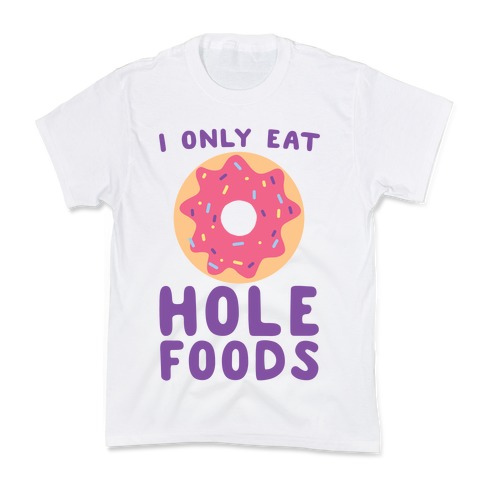 I Only Eat Hole Foods Kids T-Shirt