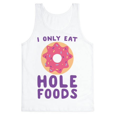 I Only Eat Hole Foods Tank Top