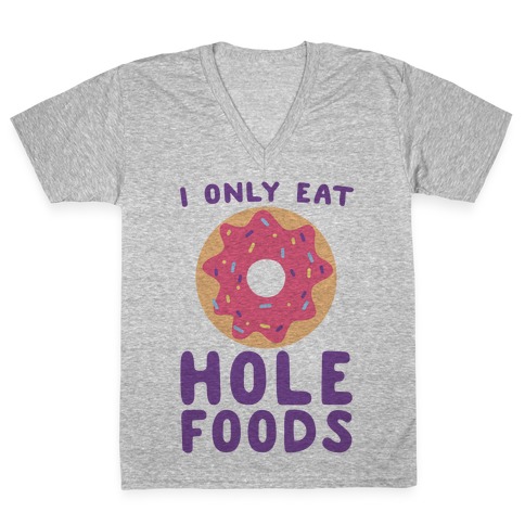 I Only Eat Hole Foods V-Neck Tee Shirt