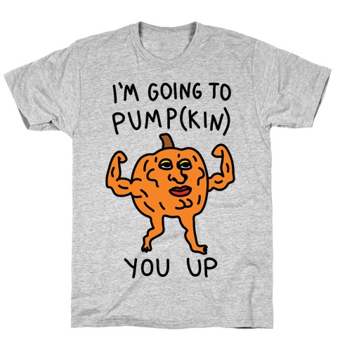 I'm Going To Pumpkin You Up T-Shirt