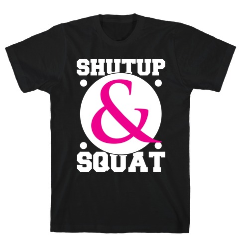 Shutup and Squat T-Shirt