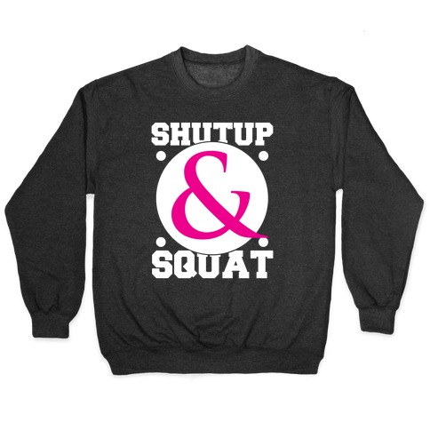 Shutup and Squat Pullover
