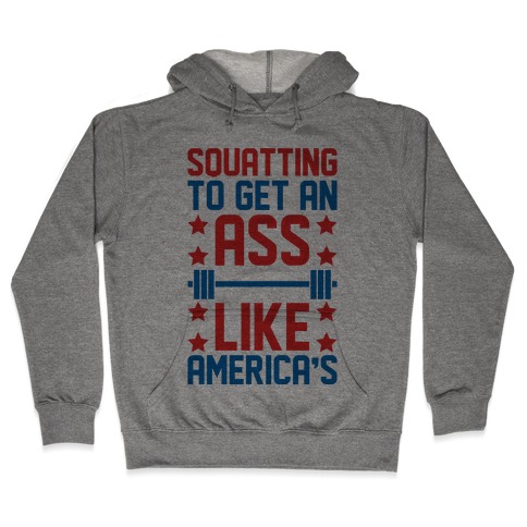 Squatting To Get An Ass Like America's Parody Hooded Sweatshirt