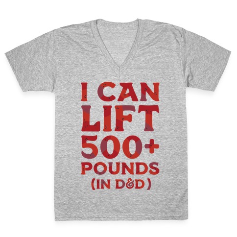 I Can Lift 500+ Pounds (In D&D) V-Neck Tee Shirt