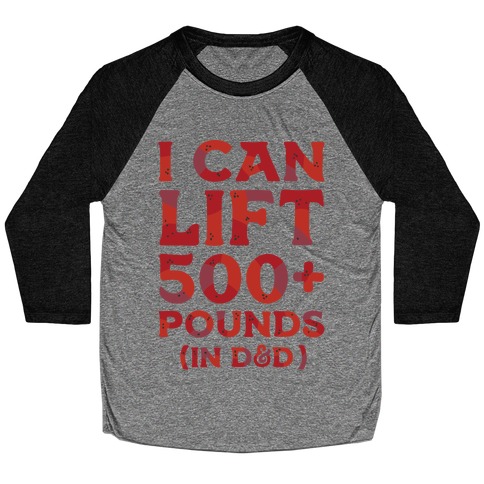 I Can Lift 500+ Pounds (In D&D) Baseball Tee