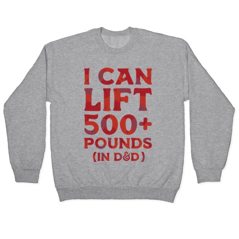 I Can Lift 500+ Pounds (In D&D) Pullover