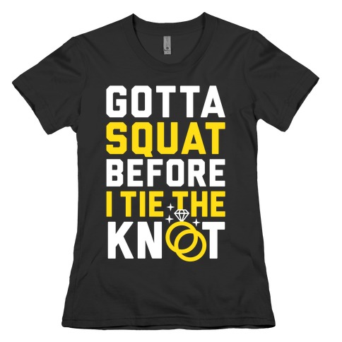 Gotta Squat Womens T-Shirt