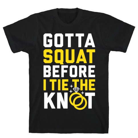 Gotta Squat T-Shirt