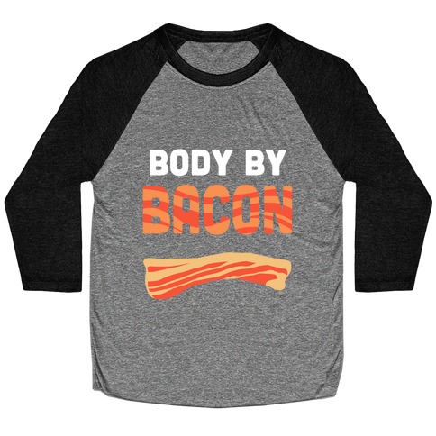 Body by Bacon Baseball Tee