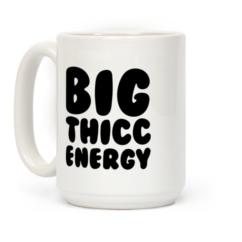 Big Thicc Energy Thick Parody Coffee Mug