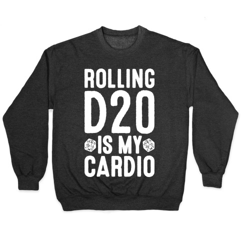 Rolling D20 Is My Cardio Pullover