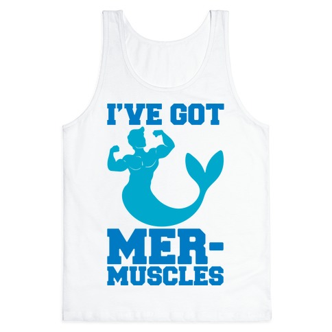 I've Got Mer-Muscles Tank Top
