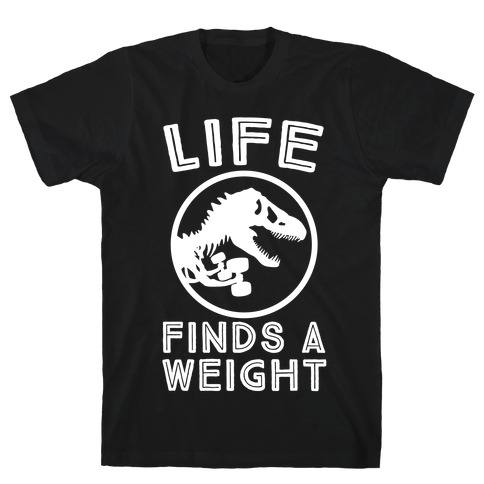 Life Finds a Weight T-Shirt