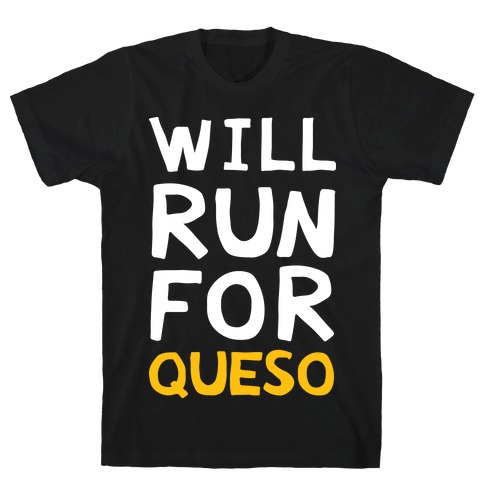 Will Run For Queso T-Shirt