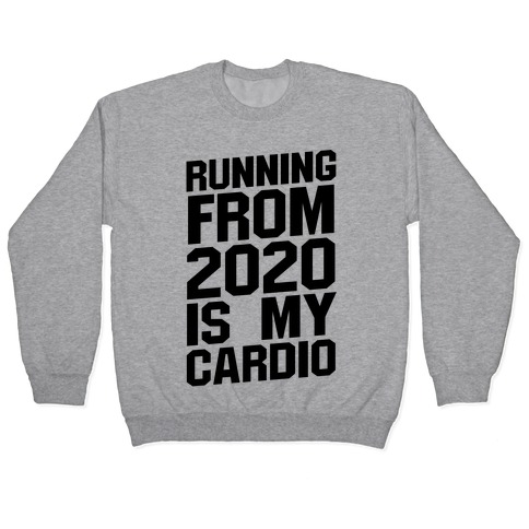 Running From 2020 Is My Cardio Pullover