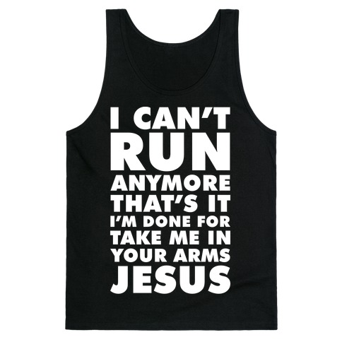 I Can't Run Anymore Take Me In Your Arms Jesus Tank Top