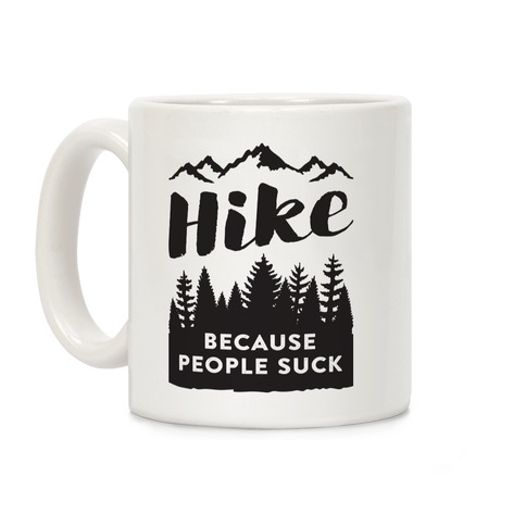 Hike Because People Suck Coffee Mug